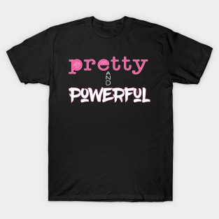 Pretty and Powerful (girls are strong) T-Shirt